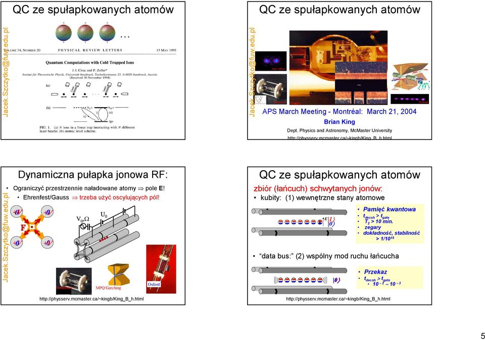 Ehrenfest/Gauss trzeba nie moŝna uŝyć uŝyć oscylujących pól stacjonarnych pól! +V +V F +V +V V,Ω U Oxford Innsbruck MPQ/Garching http://physserv.mcmaster.ca/~kingb/king_b_h.