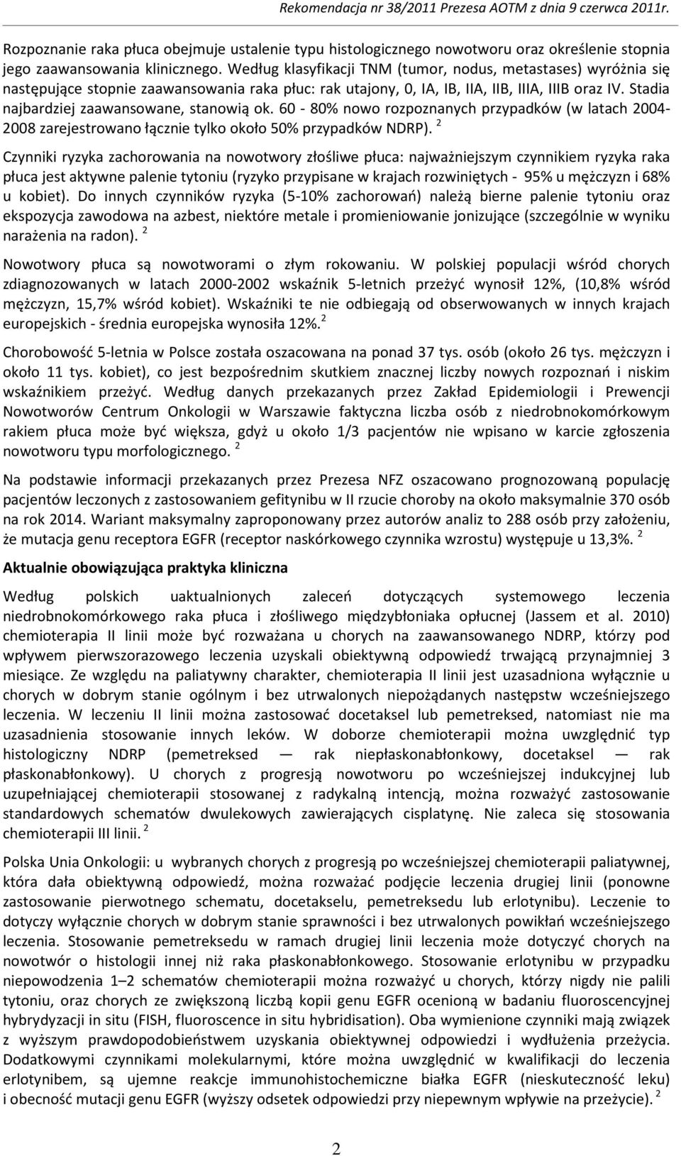 Stadia najbardziej zaawansowane, stanowią ok. 60-80% nowo rozpoznanych przypadków (w latach 2004-2008 zarejestrowano łącznie tylko około 50% przypadków NDRP).