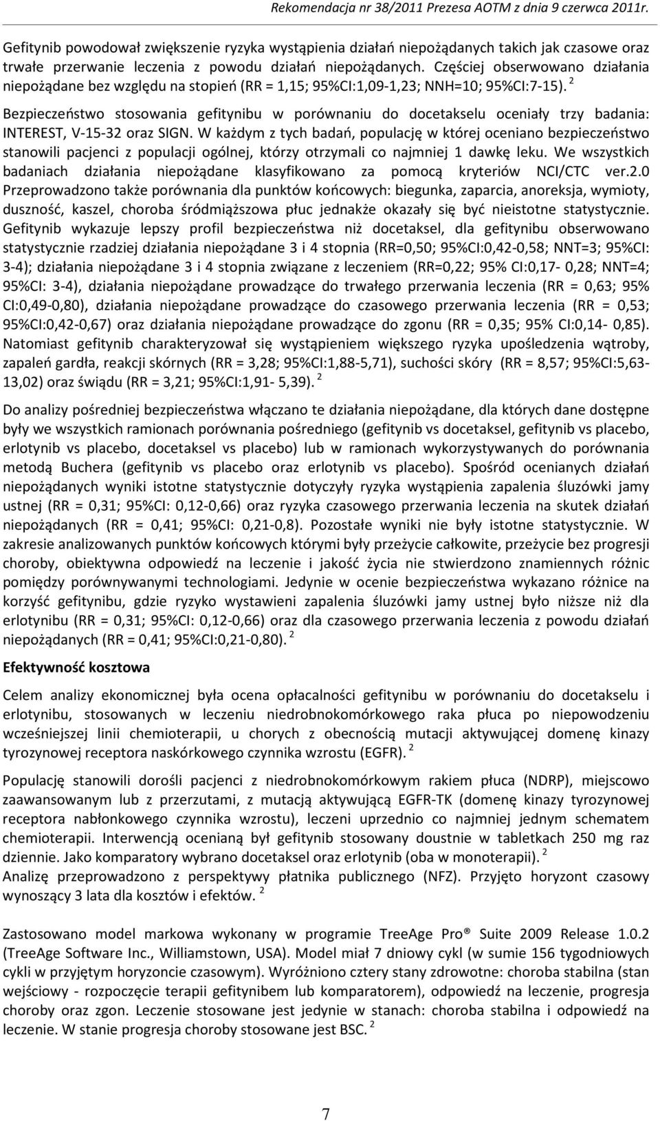 2 Bezpieczeństwo stosowania gefitynibu w porównaniu do docetakselu oceniały trzy badania: INTEREST, V-15-32 oraz SIGN.