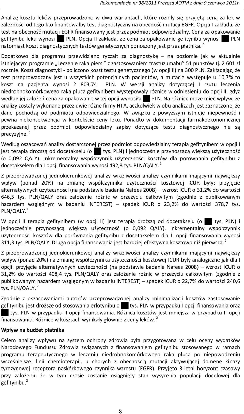 Opcja II zakłada, że cena za opakowanie gefitynibu wynosi xxx PLN natomiast koszt diagnostycznych testów genetycznych ponoszony jest przez płatnika.