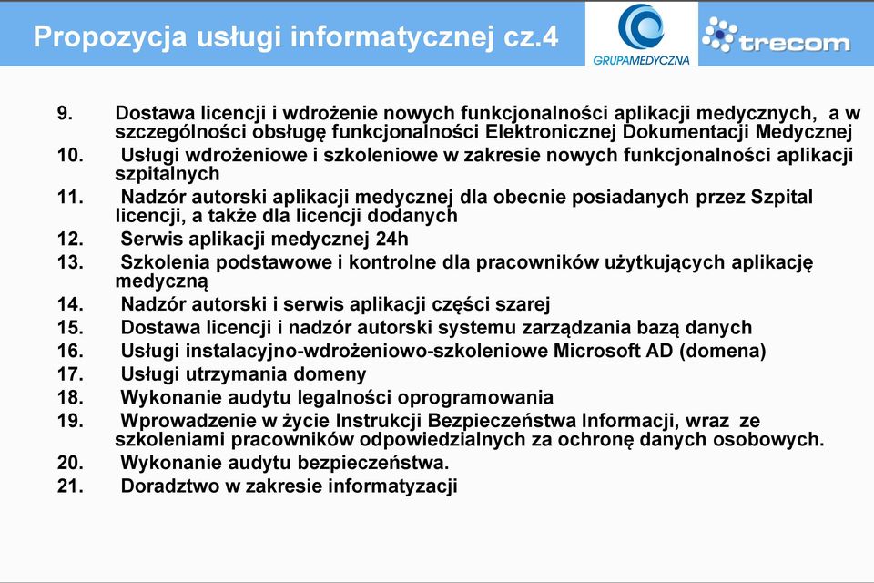 Nadzór autorski aplikacji medycznej dla obecnie posiadanych przez Szpital licencji, a także dla licencji dodanych 12. Serwis aplikacji medycznej 24h 13.