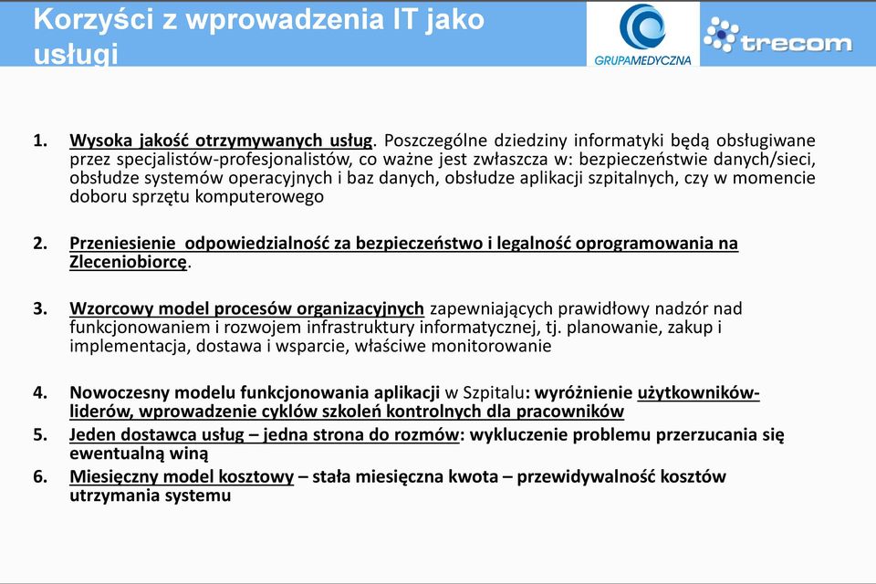 aplikacji szpitalnych, czy w momencie doboru sprzętu komputerowego 2. Przeniesienie odpowiedzialność za bezpieczeństwo i legalność oprogramowania na Zleceniobiorcę. 3.