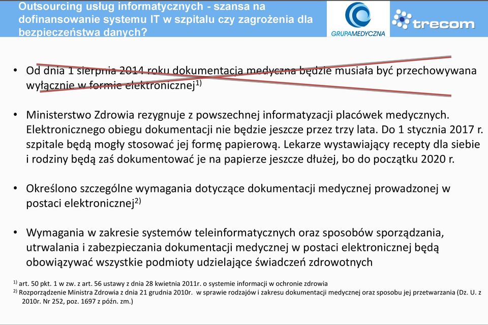 medycznych. Elektronicznego obiegu dokumentacji nie będzie jeszcze przez trzy lata. Do 1 stycznia 2017 r. szpitale będą mogły stosować jej formę papierową.