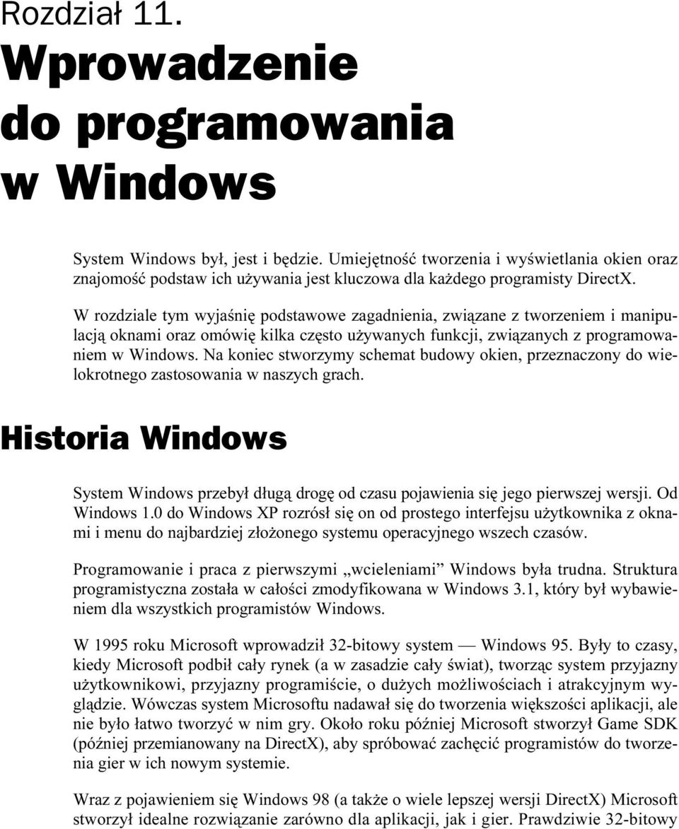 W rozdziale tym wyjaśnię podstawowe zagadnienia, związane z tworzeniem i manipulacją oknami oraz omówię kilka często używanych funkcji, związanych z programowaniem w Windows.