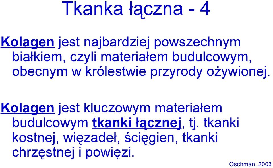 Kolagen jest kluczowym materiałem budulcowym tkanki łącznej, tj.