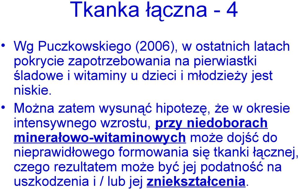 Można zatem wysunąć hipotezę, że w okresie intensywnego wzrostu, przy niedoborach