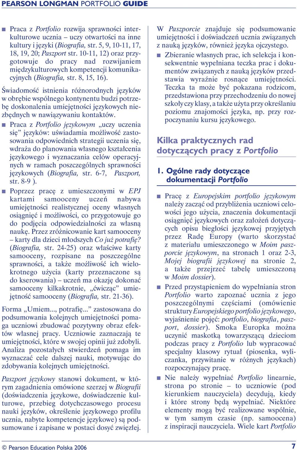 Świadomość istnienia różnorodnych języków w obrębie wspólnego kontynentu budzi potrzebę doskonalenia umiejętności językowych niezbędnych w nawiązywaniu kontaktów.
