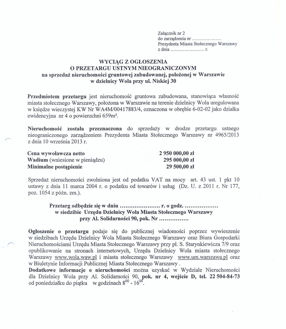 Niskiej 30 Przedmiotem przetargu jest nieruchomość gruntowa zabudowana, stanowiąca własność miasta stołecznego Warszawy, położona w Warszawie na terenie dzielnicy Wola uregulowana w księdze