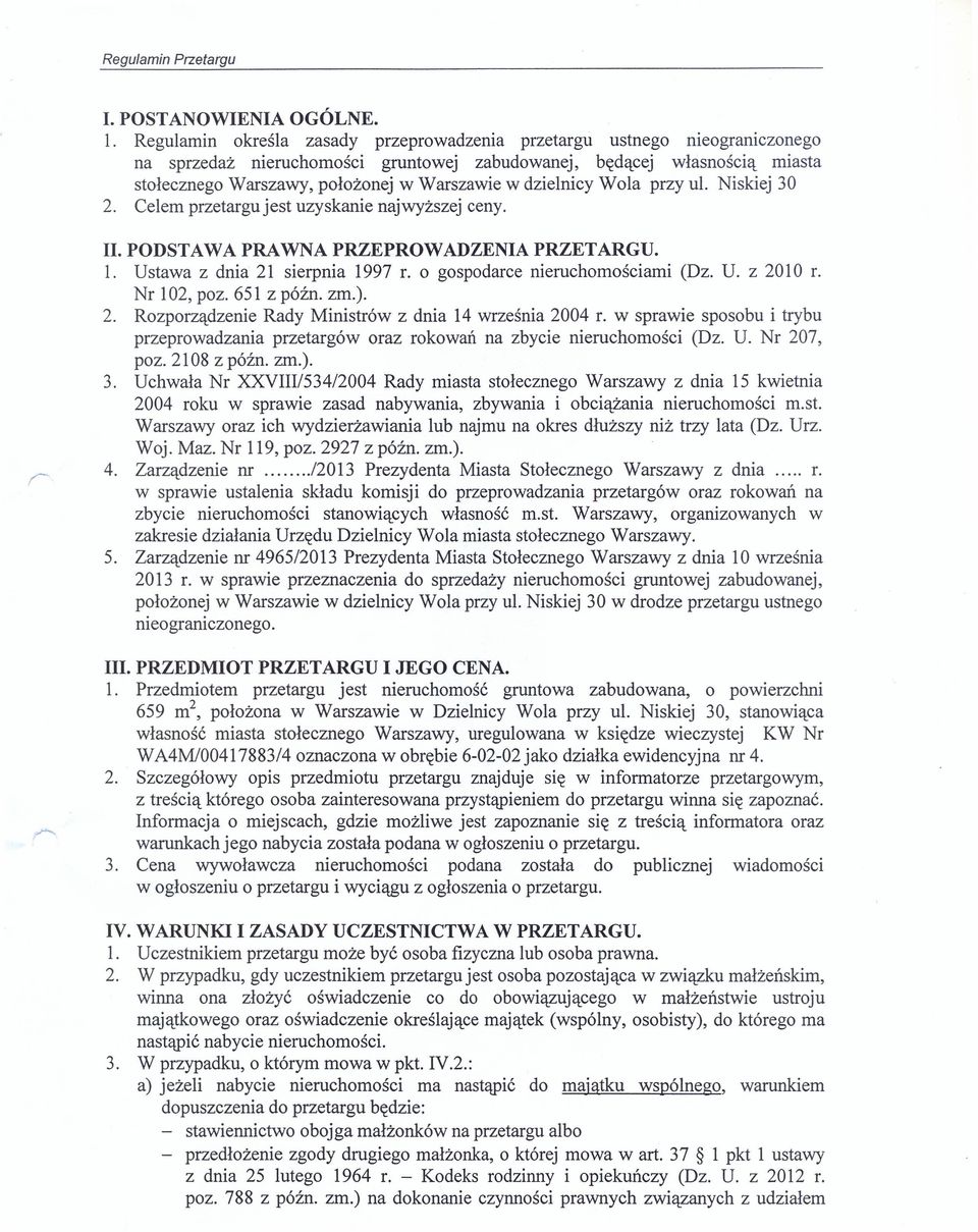 dzielnicy Wola przy ul. Niskiej 30 2. Celem przetargu jest uzyskanie najwyższej ceny. II. PODSTAWA PRAWNA PRZEPROWADZENIA PRZETARGU. 1. Ustawa z dnia 21 sierpnia 1997 r.