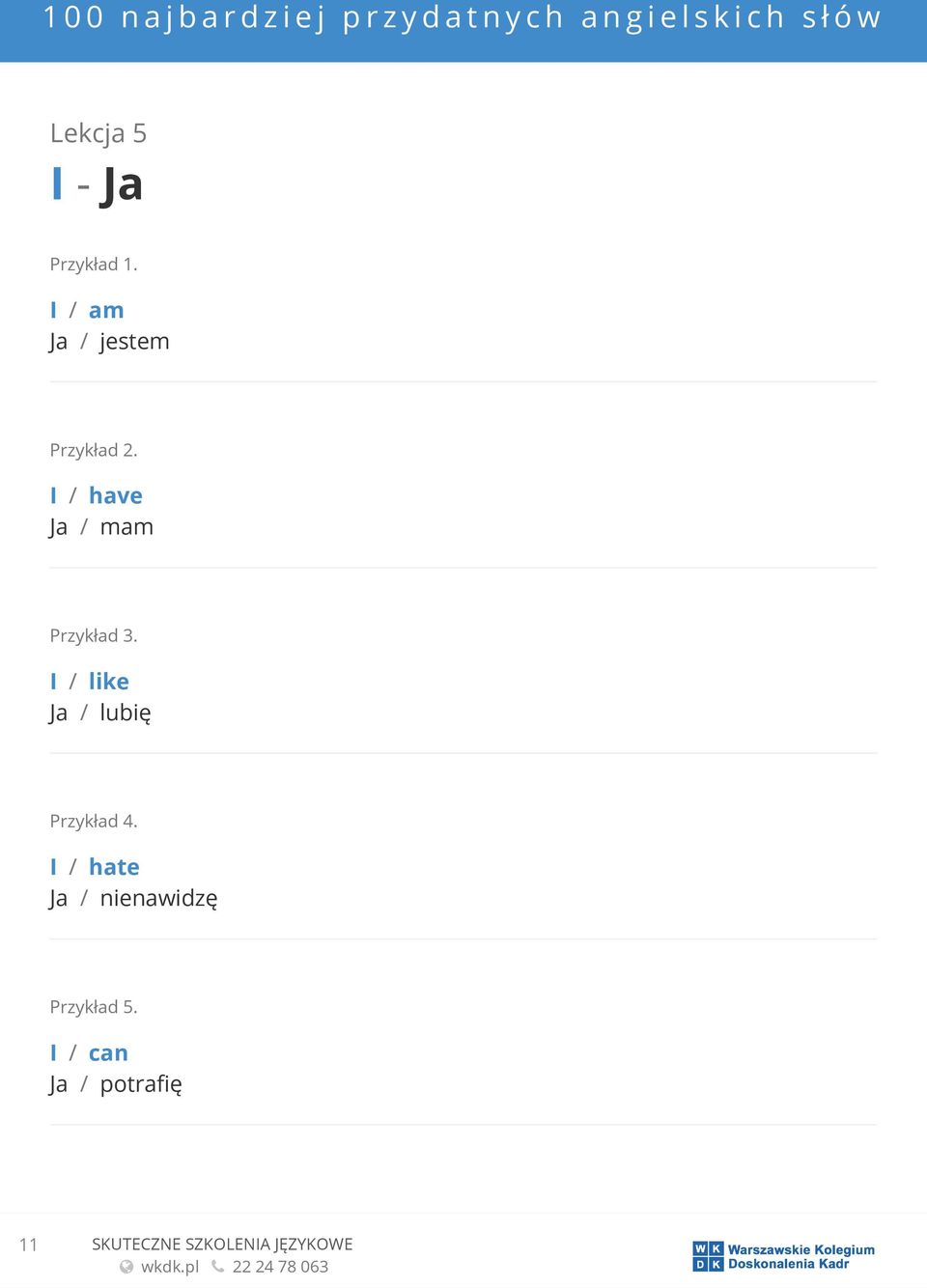 / hate Ja / nienawidzę I / can Ja /