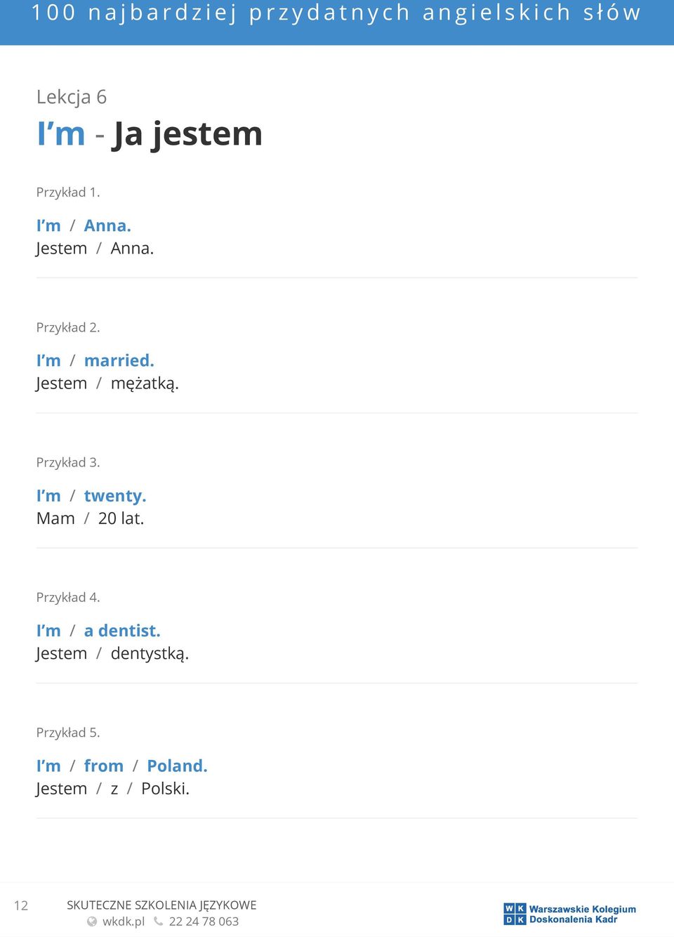 Mam / 20 lat. I m / a dentist. Jestem / dentystką.