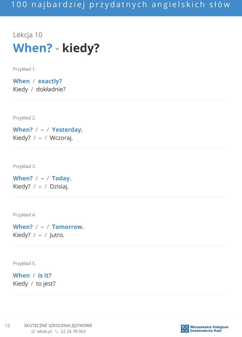 Kiedy? / / Dzisiaj. When? / / Tomorrow. Kiedy? / / Jutro.