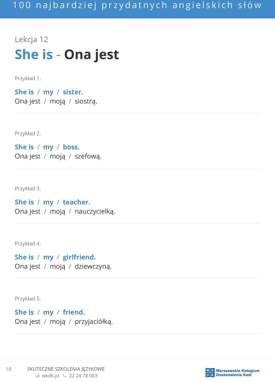 Ona jest / moją / nauczycielką. She is / my / girlfriend.