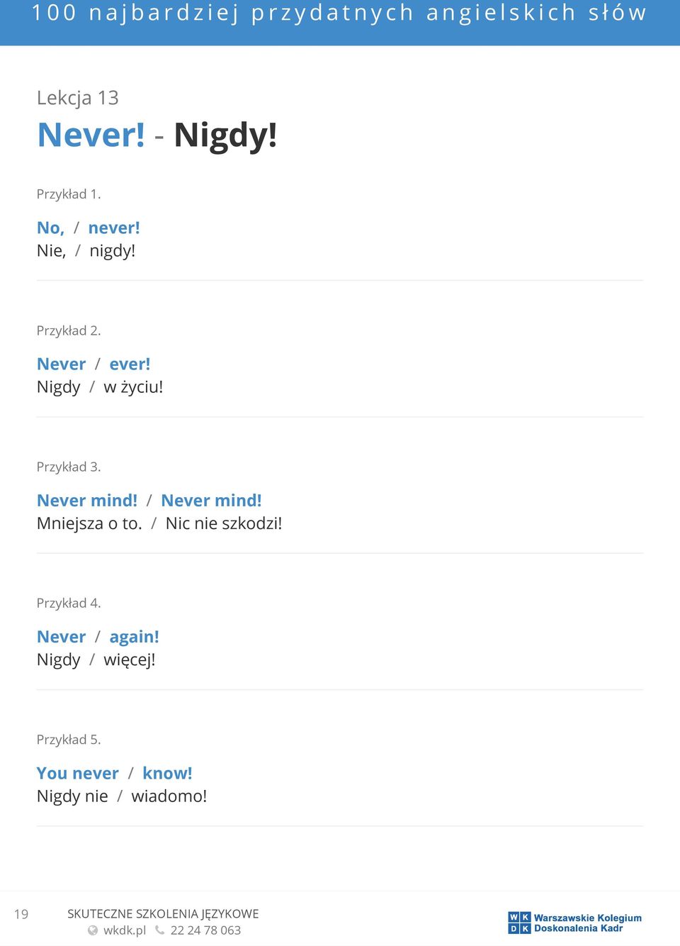 Mniejsza o to. / Nic nie szkodzi! Never / again!