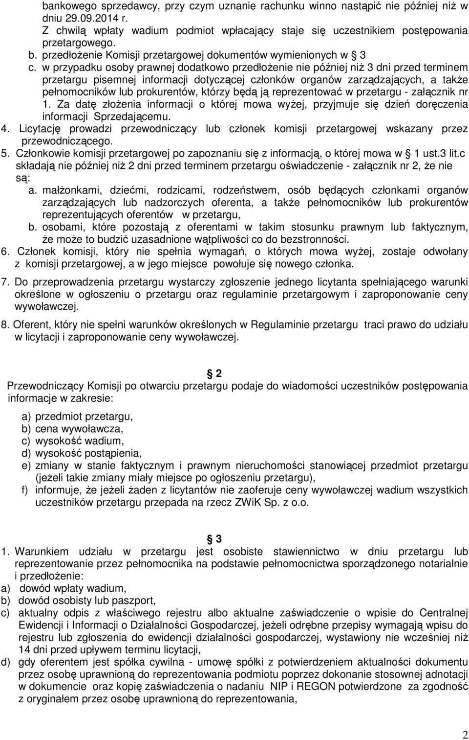 w przypadku osoby prawnej dodatkowo przedłożenie nie później niż 3 dni przed terminem przetargu pisemnej informacji dotyczącej członków organów zarządzających, a także pełnomocników lub prokurentów,