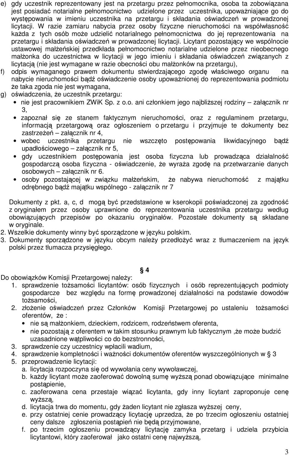 W razie zamiaru nabycia przez osoby fizyczne nieruchomości na współwłasność każda z tych osób może udzielić notarialnego pełnomocnictwa do jej reprezentowania na przetargu i składania oświadczeń w