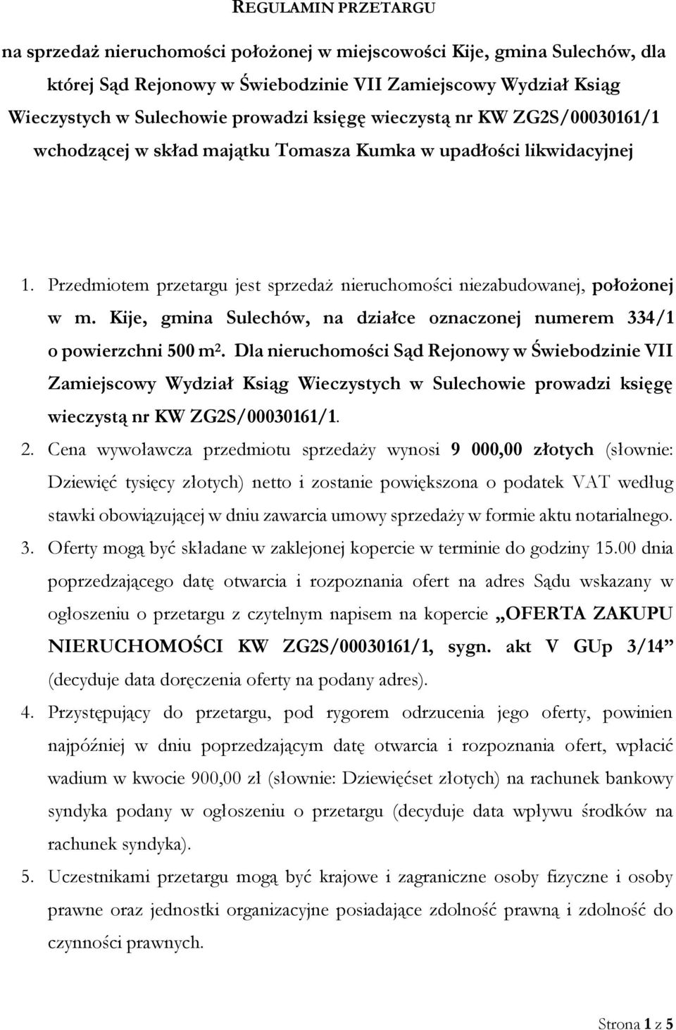 Kije, gmina Sulechów, na działce oznaczonej numerem 334/1 o powierzchni 500 m 2.
