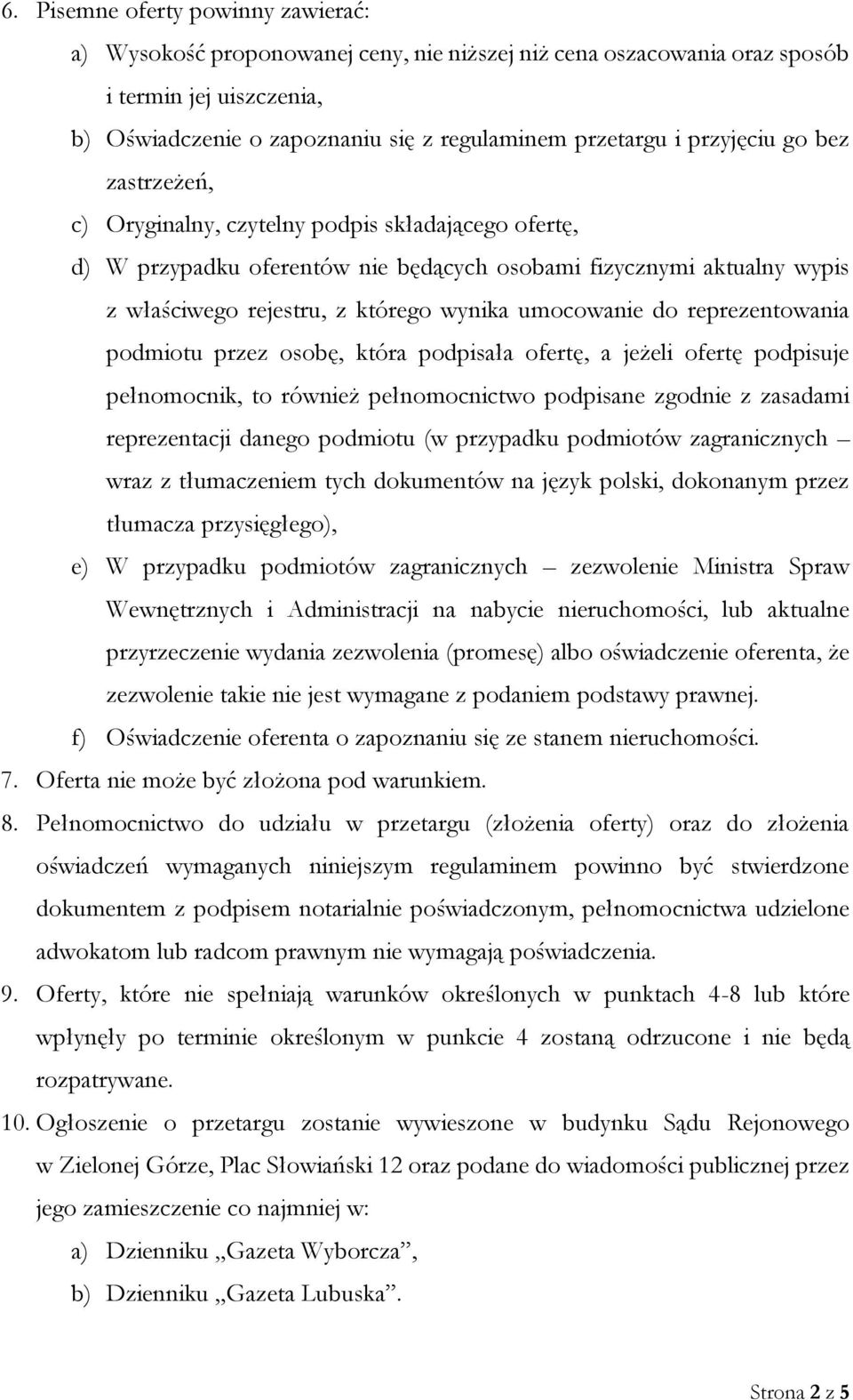 umocowanie do reprezentowania podmiotu przez osobę, która podpisała ofertę, a jeżeli ofertę podpisuje pełnomocnik, to również pełnomocnictwo podpisane zgodnie z zasadami reprezentacji danego podmiotu