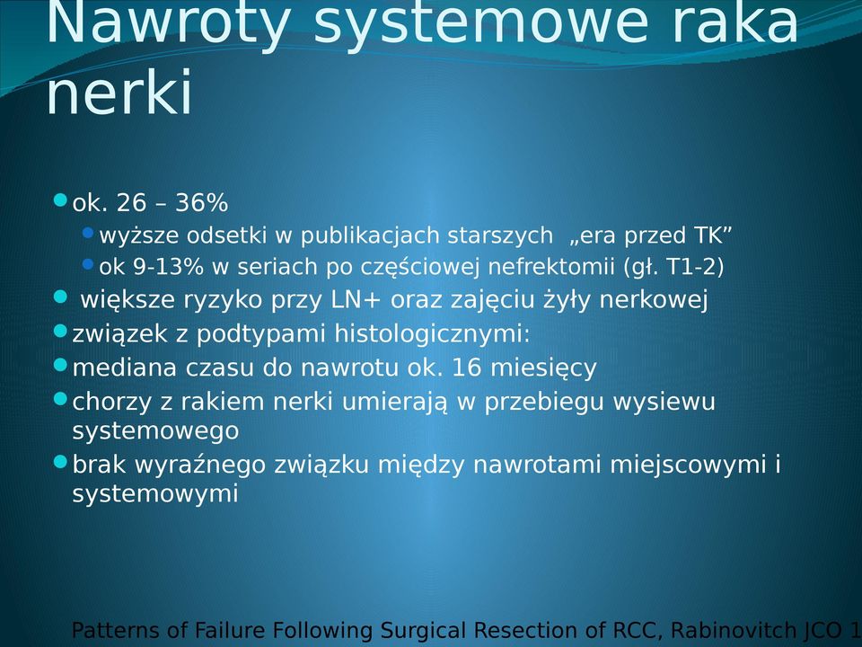 T1-2) większe ryzyko przy LN+ oraz zajęciu żyły nerkowej związek z podtypami histologicznymi: mediana czasu do nawrotu