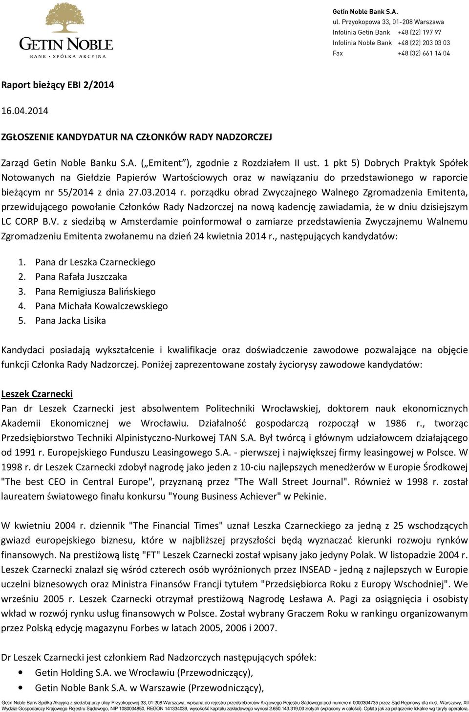 porządku obrad Zwyczajnego Walnego Zgromadzenia Emitenta, przewidującego powołanie Członków Rady Nadzorczej na nową kadencję zawiadamia, że w dniu dzisiejszym LC CORP B.V.