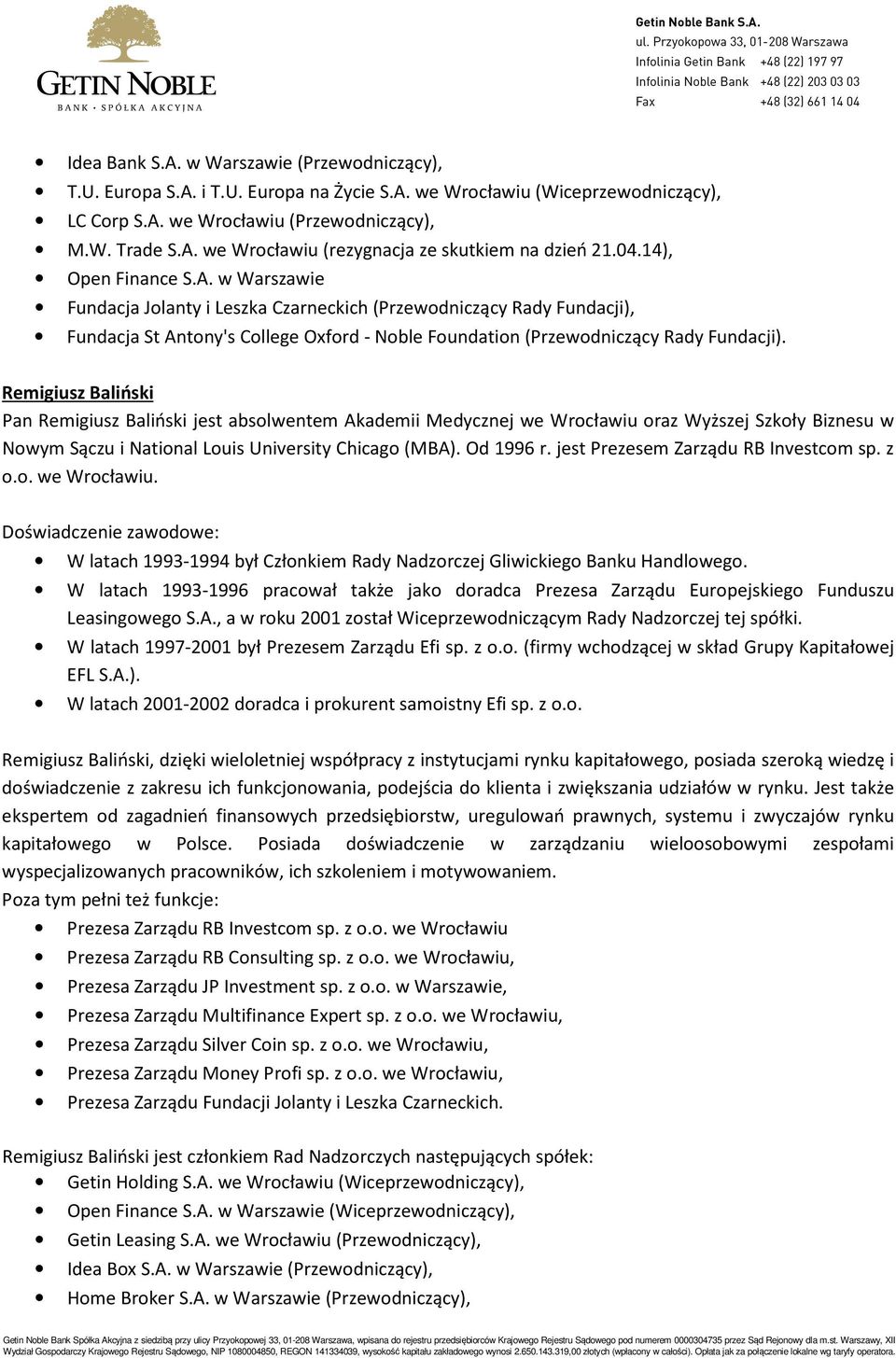 Remigiusz Baliński Pan Remigiusz Baliński jest absolwentem Akademii Medycznej we Wrocławiu oraz Wyższej Szkoły Biznesu w Nowym Sączu i National Louis University Chicago (MBA). Od 1996 r.