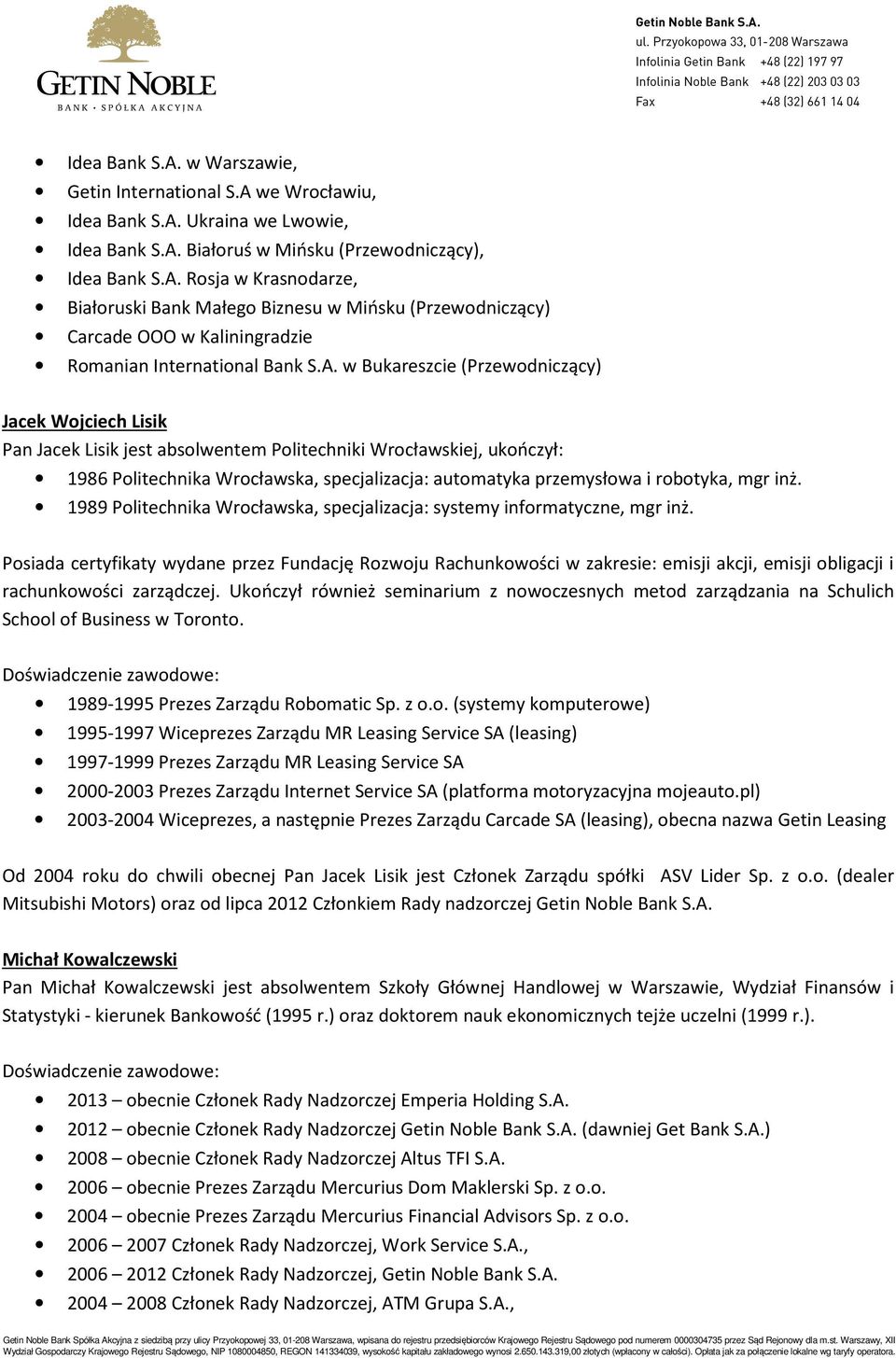 robotyka, mgr inż. 1989 Politechnika Wrocławska, specjalizacja: systemy informatyczne, mgr inż.
