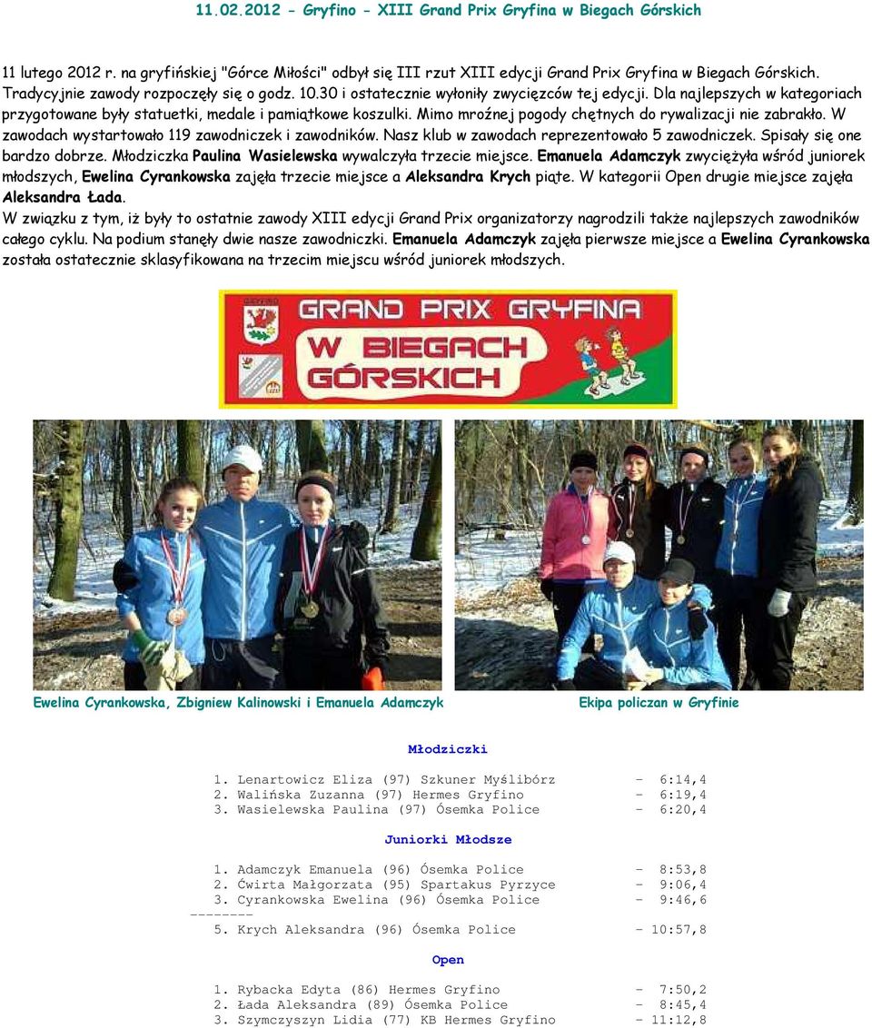 Mimo mroźnej pogody chętnych do rywalizacji nie zabrakło. W zawodach wystartowało 119 zawodniczek i zawodników. Nasz klub w zawodach reprezentowało 5 zawodniczek. Spisały się one bardzo dobrze.
