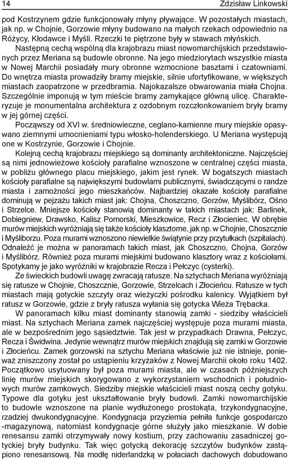 Na jego miedziorytach wszystkie miasta w Nowej Marchii posiadały mury obronne wzmocnione basztami i czatowniami.