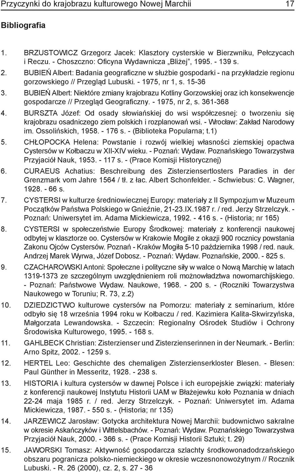 BUBIEŃ Albert: Niektóre zmiany krajobrazu Kotliny Gorzowskiej oraz ich konsekwencje gospodarcze // Przegląd Geograficzny. - 1975, nr 2, s. 361-368 4.