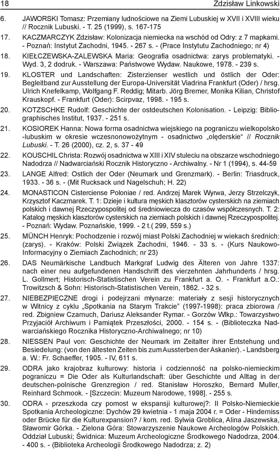 KIEŁCZEWSKA-ZALEWSKA Maria: Geografia osadnictwa: zarys problematyki. - Wyd. 3, 2 dodruk. - Warszawa: Państwowe Wydaw. Naukowe, 197