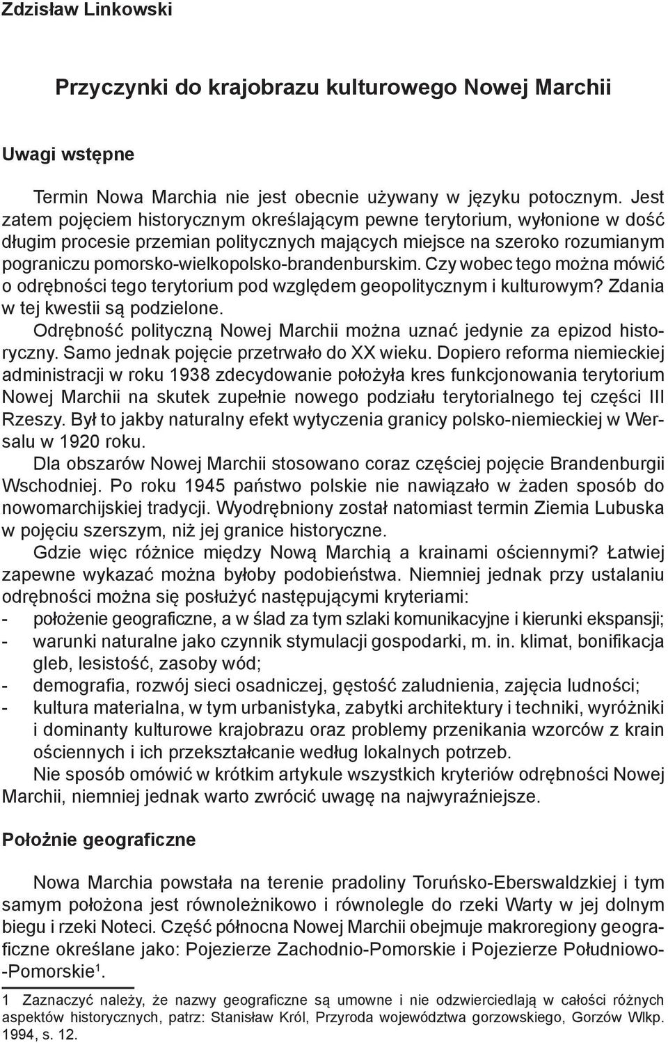 pomorsko-wielkopolsko-brandenburskim. Czy wobec tego można mówić o odrębności tego terytorium pod względem geopolitycznym i kulturowym? Zdania w tej kwestii są podzielone.