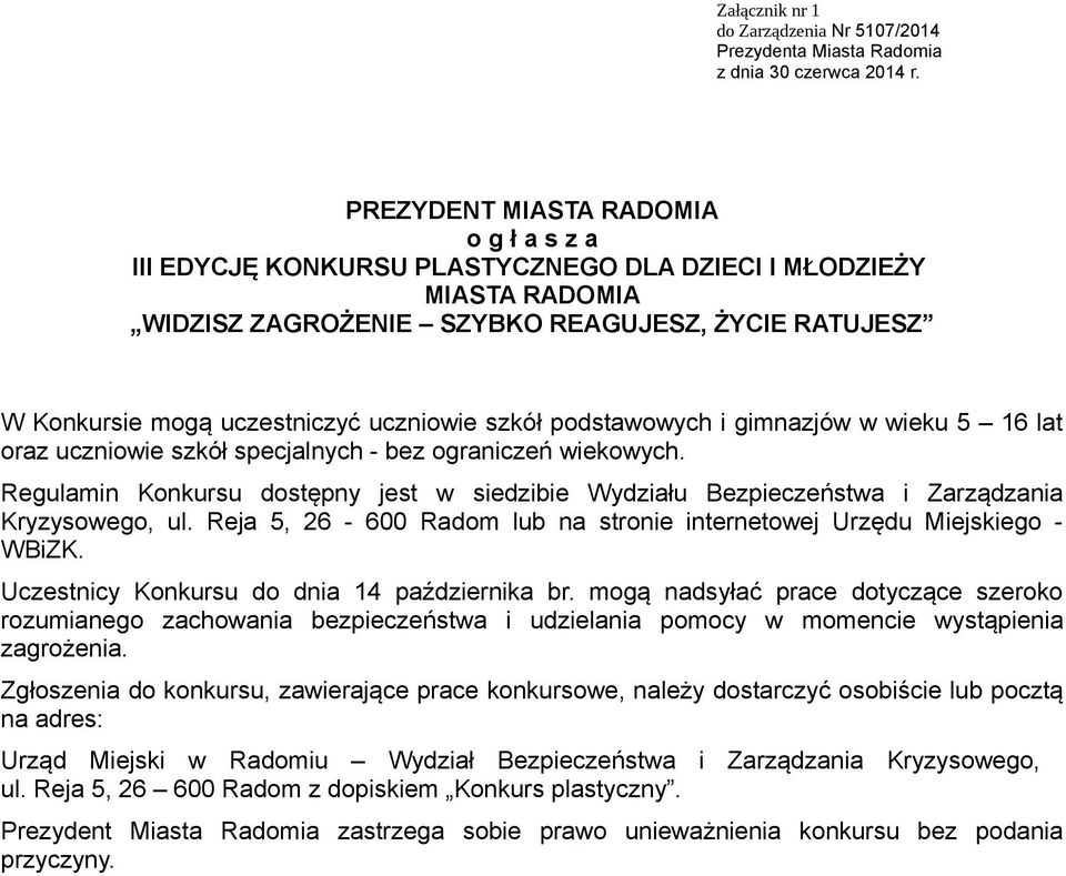 uczniowie szkół podstawowych i gimnazjów w wieku 5 16 lat oraz uczniowie szkół specjalnych - bez ograniczeń wiekowych.