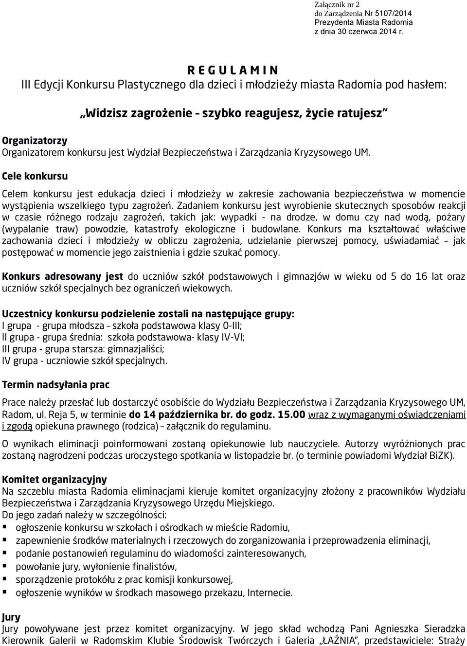 Wydział Bezpieczeństwa i Zarządzania Kryzysowego UM. Cele konkursu Celem konkursu jest edukacja dzieci i młodzieży w zakresie zachowania bezpieczeństwa w momencie wystąpienia wszelkiego typu zagrożeń.