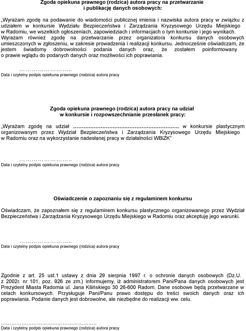 Wyrażam również zgodę na przetwarzanie przez organizatora konkursu danych osobowych umieszczonych w zgłoszeniu, w zakresie prowadzenia i realizacji konkursu.