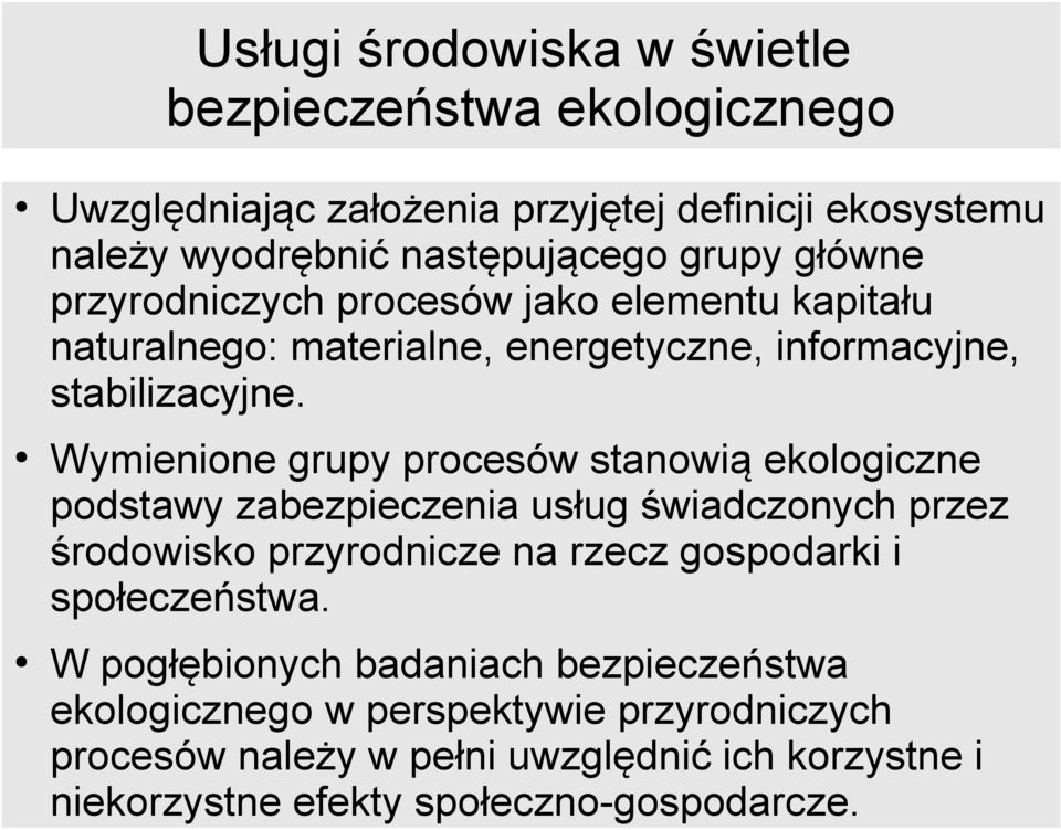 Wymienione grupy procesów stanowią ekologiczne podstawy zabezpieczenia usług świadczonych przez środowisko przyrodnicze na rzecz