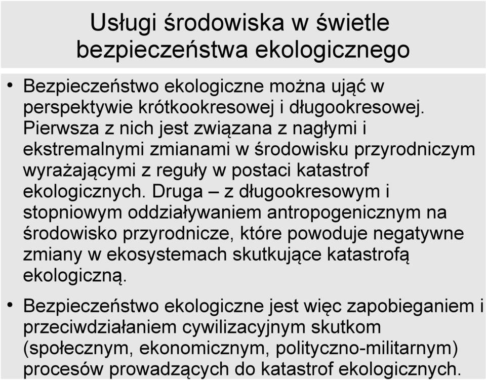 Druga z długookresowym i stopniowym oddziaływaniem antropogenicznym na środowisko przyrodnicze, które powoduje negatywne zmiany w ekosystemach