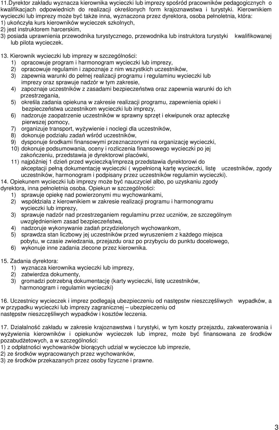 posiada uprawnienia przewodnika turystycznego, przewodnika lub instruktora turystyki kwalifikowanej lub pilota wycieczek. 13.