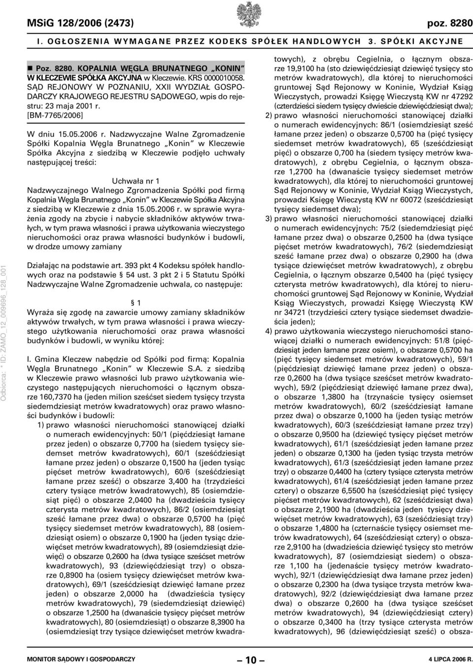 Nadzwyczajne Walne Zgromadzenie Spółki Kopalnia Węgla Brunatnego Konin w Kleczewie Spółka Akcyjna z siedzibą w Kleczewie podjęło uchwały następującej treści: Uchwała nr 1 Nadzwyczajnego Walnego