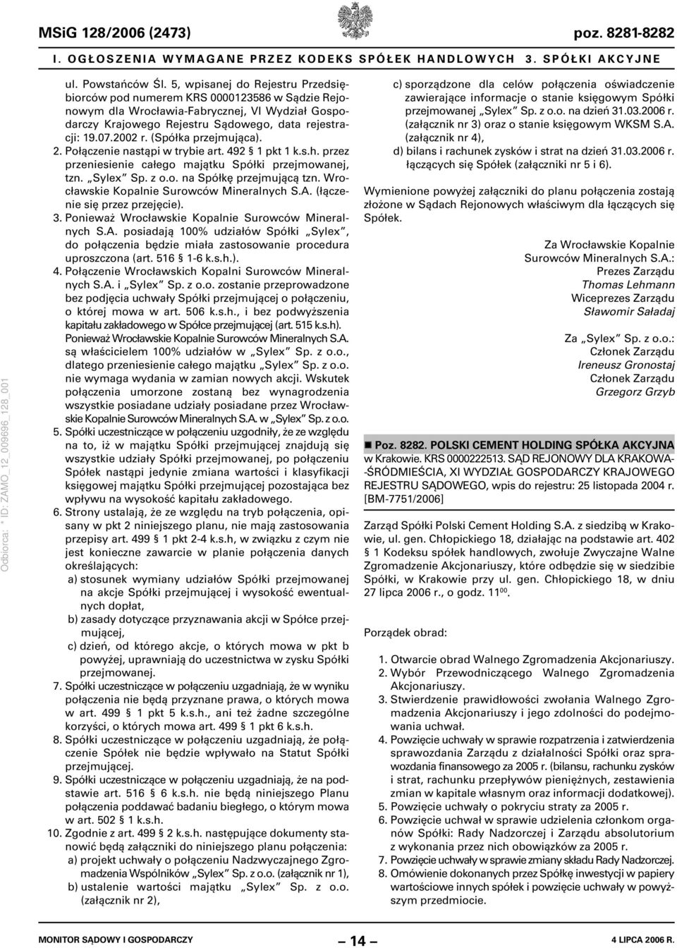 (Spółka przejmująca). 2. Połączenie nastąpi w trybie art. 492 1 pkt 1 k.s.h. przez przeniesienie całego majątku Spółki przejmowanej, tzn. Sylex Sp. z o.o. na Spółkę przejmującą tzn.