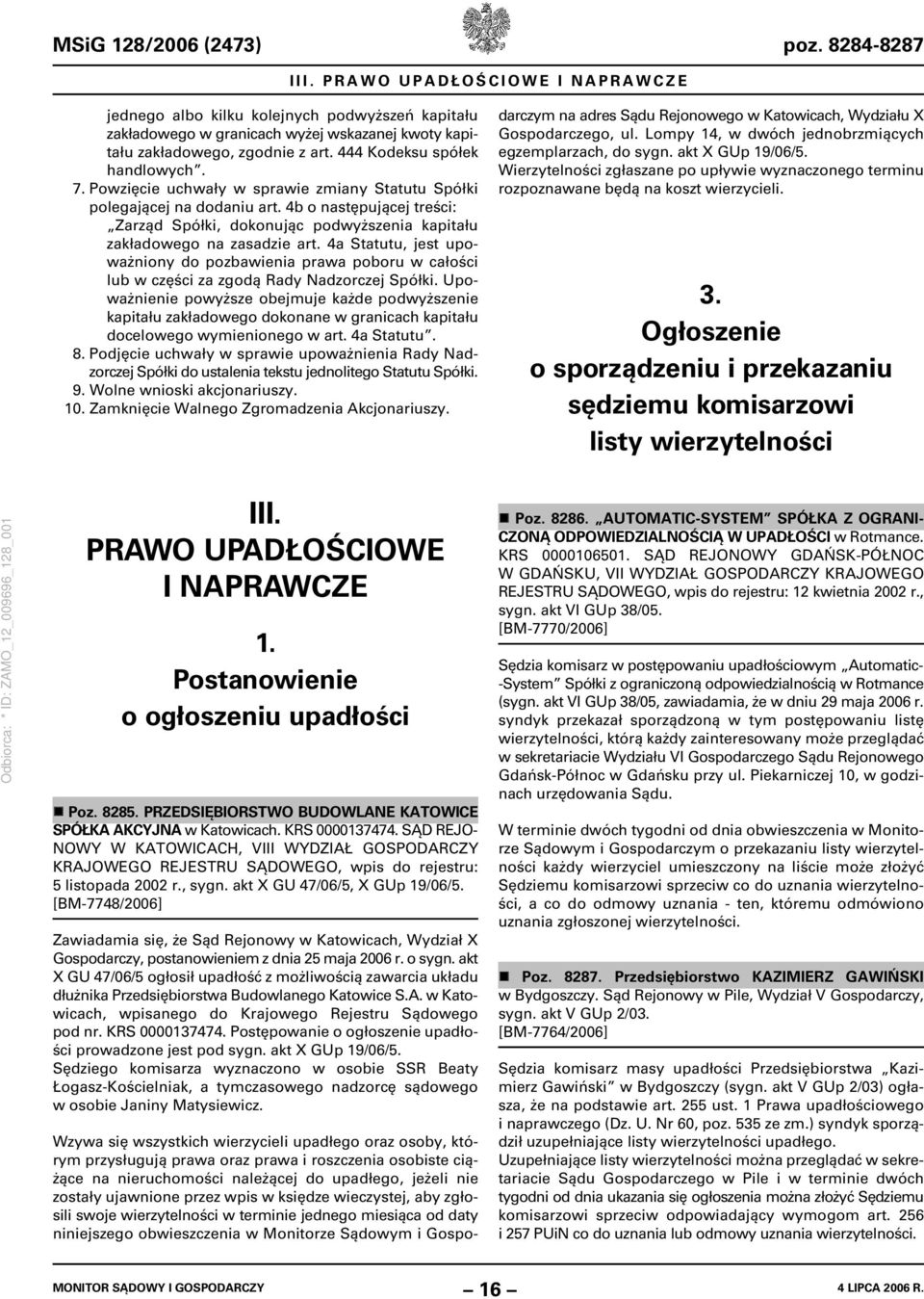 Powzięcie uchwały w sprawie zmiany Statutu Spółki polegającej na dodaniu art. 4b o następującej treści: Zarząd Spółki, dokonując podwyższenia kapitału zakładowego na zasadzie art.