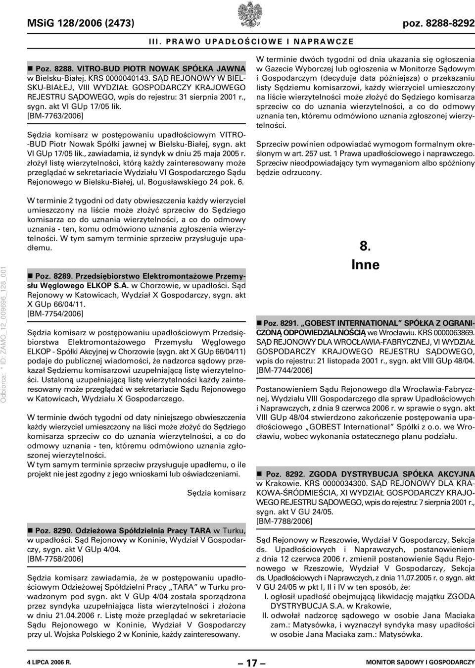 [BM-7763/2006] Sędzia komisarz w postępowaniu upadłościowym VITRO- -BUD Piotr Nowak Spółki jawnej w Bielsku-Białej, sygn. akt VI GUp 17/05 lik., zawiadamia, iż syndyk w dniu 25 maja 2005 r.