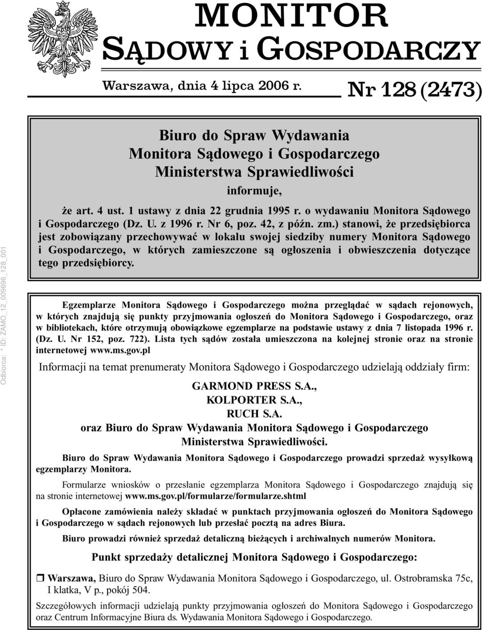 ) stanowi, że przedsiębiorca jest zobowiązany przechowywać w lokalu swojej siedziby numery Monitora Sądowego i Gospodarczego, w których zamieszczone są ogłoszenia i obwieszczenia dotyczące tego