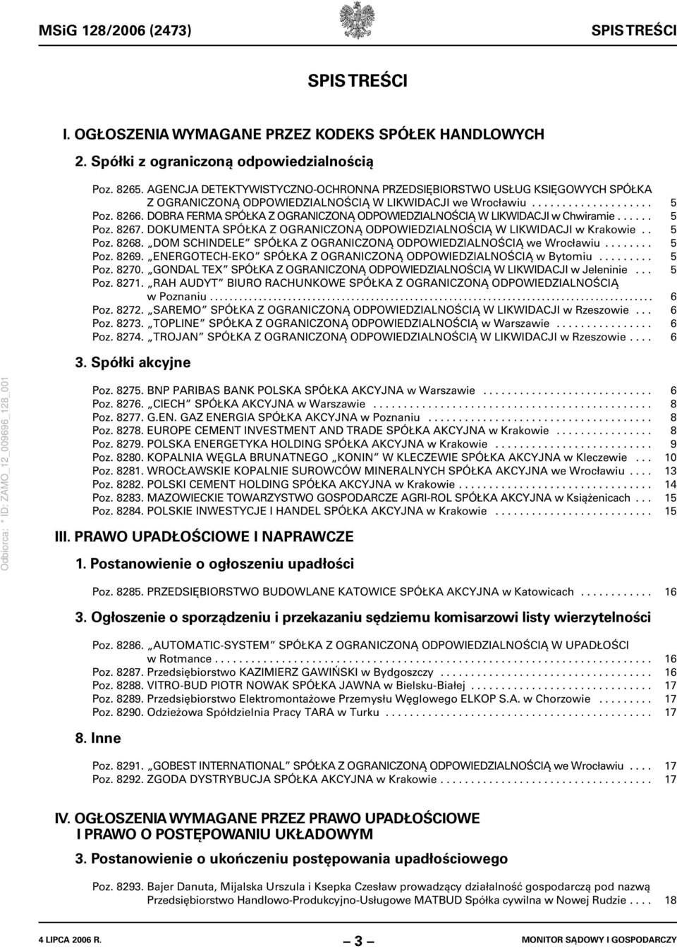 DOBRA FERMA SPÓŁKA Z OGRANICZONĄ ODPOWIEDZIALNOŚCIĄ W LIKWIDACJI w Chwiramie...... 5 Poz. 8267. DOKUMENTA SPÓŁKA Z OGRANICZONĄ ODPOWIEDZIALNOŚCIĄ W LIKWIDACJI w Krakowie.. 5 Poz. 8268.
