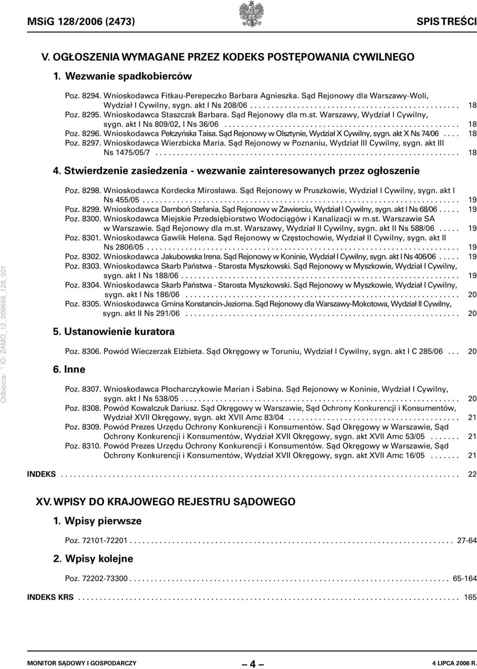 Warszawy, Wydział I Cywilny, sygn. akt I Ns 809/02, I Ns 36/06....................................................... 18 Poz. 8296. Wnioskodawca Pełczyńska Taisa.