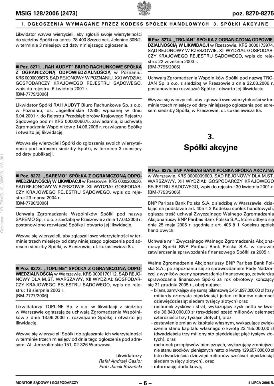 Poz. 8271. RAH AUDYT BIURO RACHUNKOWE SPÓŁKA Z OGRANICZONĄ ODPOWIEDZIALNOŚCIĄ w Poznaniu. KRS 0000006675. SĄD REJONOWY W POZNANIU, XXI WYDZIAŁ GOSPO wpis do rejestru: 6 kwietnia 2001 r.