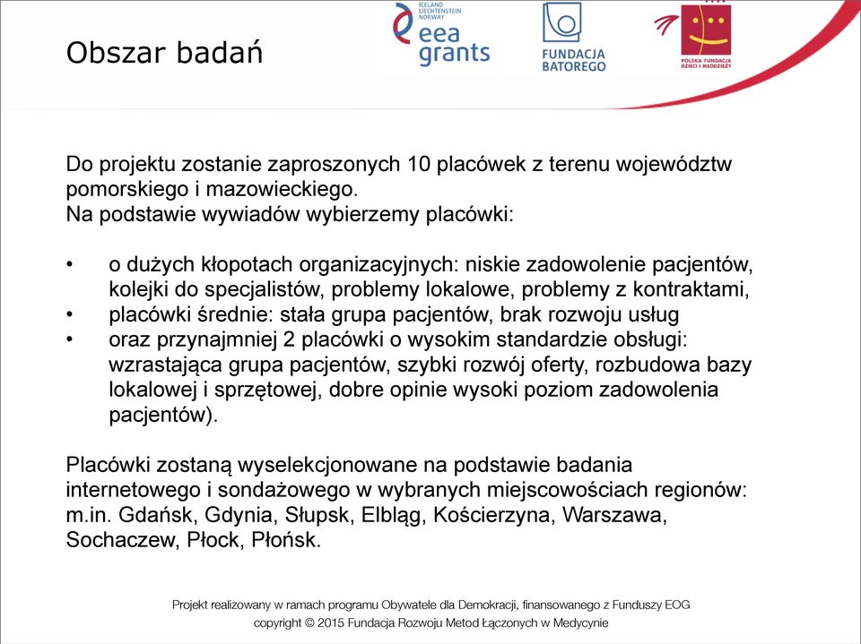 średnie: stała grupa pacjentów, brak rozwoju usług oraz przynajmniej 2 placówki o wysokim standardzie obsługi: wzrastająca grupa pacjentów, szybki rozwój oferty, rozbudowa bazy lokalowej i