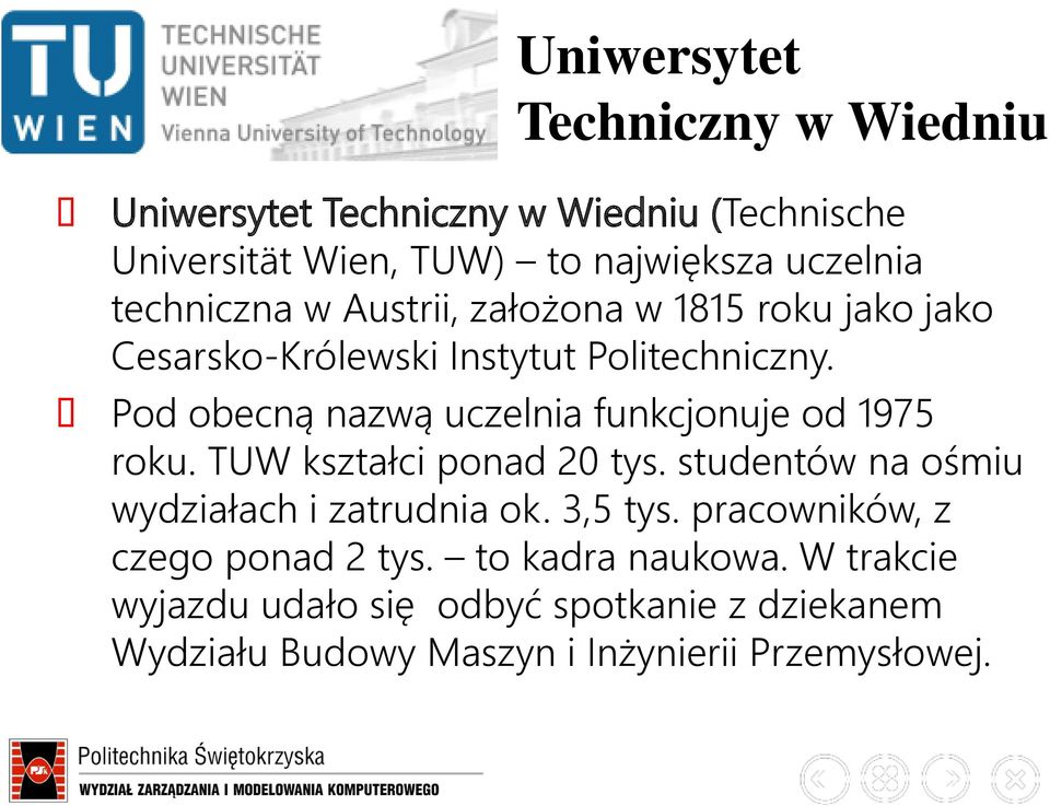 Pod obecną nazwą uczelnia funkcjonuje od 1975 roku. TUW kształci ponad 20 tys. studentów na ośmiu wydziałach i zatrudnia ok.