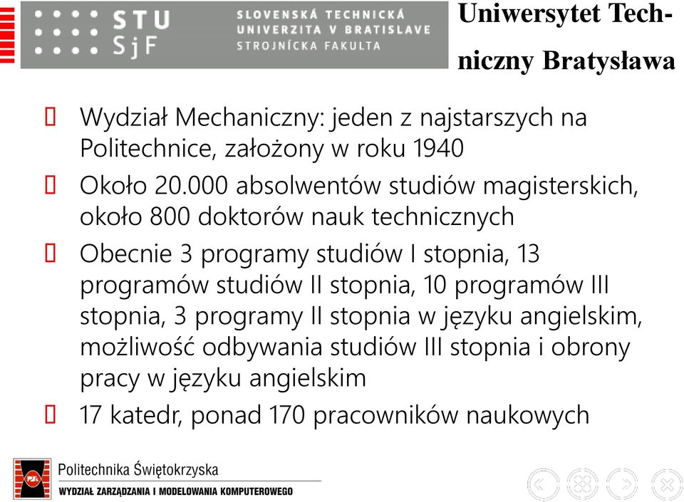 13 programów studiów II stopnia, 10 programów III stopnia, 3 programy II stopnia w języku angielskim, możliwość