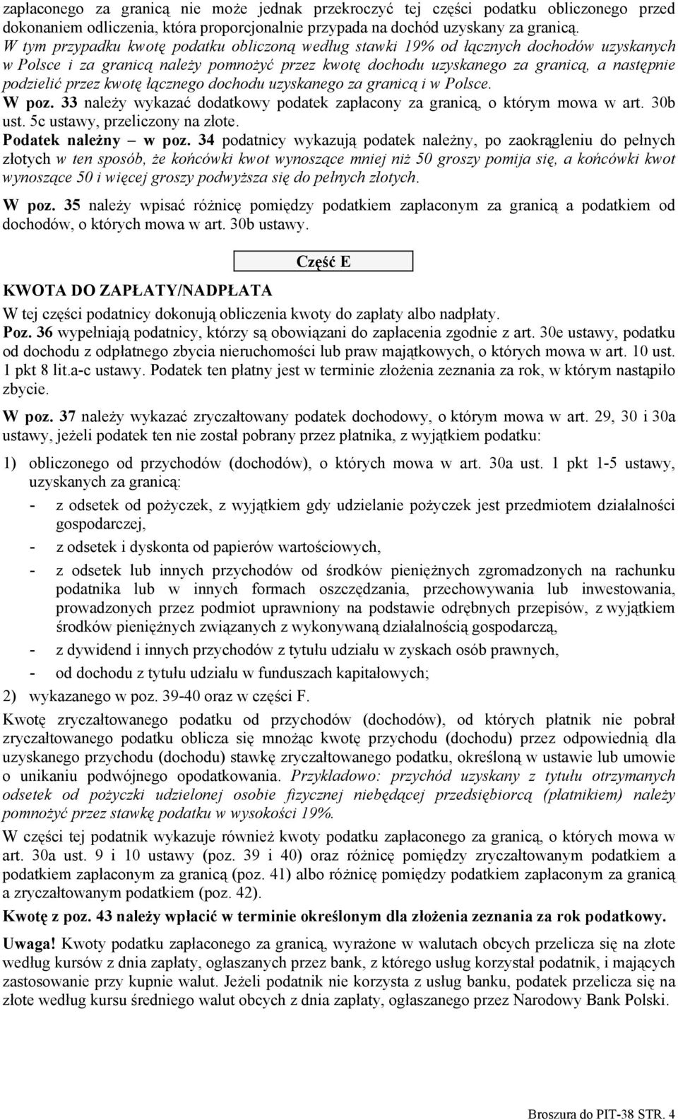 kwotę łącznego dochodu uzyskanego za granicą i w Polsce. W poz. 33 należy wykazać dodatkowy podatek zapłacony za granicą, o którym mowa w art. 30b ust. 5c ustawy, przeliczony na złote.