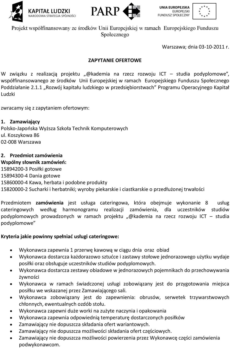 1 Rozwój kapitału ludzkiego w przedsiębiorstwach Programu Operacyjnego Kapitał Ludzki zwracamy się z zapytaniem ofertowym: 1. Zamawiający Polsko-Japooska Wyższa Szkoła Technik Komputerowych ul.